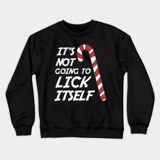 It's Not Going To Lick Itself Crewneck Sweatshirt